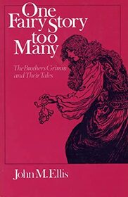 One Fairy Story Too Many: The Brothers Grimm and Their Tales