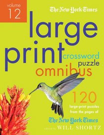 The New York Times Large-Print Crossword Puzzle Omnibus Volume 12: 120 Large-Print Easy to Hard Puzzles from the Pages of The New York  Times