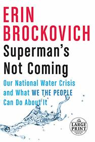 Superman's Not Coming: Our National Water Crisis and What We the People Can Do About It (Random House Large Print)