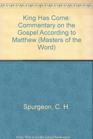 King Has Come: Commentary on the Gospel According to Matthew (Masters of the Word)