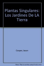 Plantas Singulares: Los Jardines De LA Tierra (Spanish Edition)