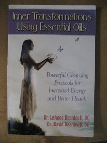 Inner Transformations Using Essential Oils: Powerful Cleansing Protocols for Increase Energy and Better Health