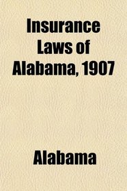 Insurance Laws of Alabama, 1907