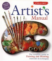 Collins Artist's Manual: The Complete Guide to Painting and Drawing, Materials and Techniques