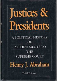 Justices & Presidents: A Political History of Appointments to the Supreme Court