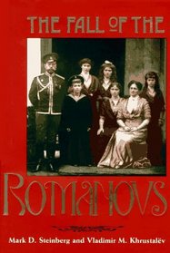 The Fall of the Romanovs : Political Dreams and Personal Struggles in a Time of Revolution (Annals of Communism Series)