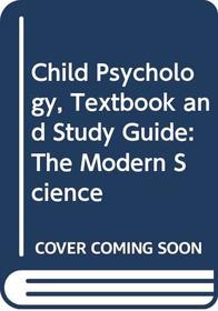 Child Psychology: The Modern Science, Textbook and Study Guide, 3rd Edition