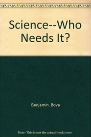 Science--who needs it?