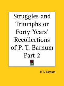 Struggles and Triumphs or Forty Years' Recollections of P. T. Barnum, Part 2