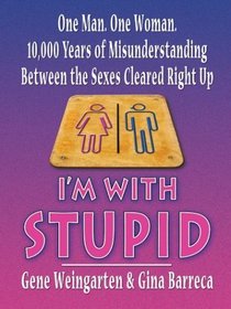 I'm With Stupid: One Man, One Woman, 10,000 Years of Misunderstanding Between the Sexes Cleared Right Up (Thorndike Press Large Print Nonfiction Series)