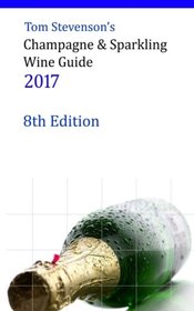 Tom Stevenson's Champagne & Sparkling Wine Guide 2017: Full Colour Softback Edition
