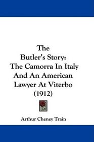 The Butler's Story: The Camorra In Italy And An American Lawyer At Viterbo (1912)