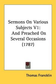Sermons On Various Subjects V1: And Preached On Several Occasions (1787)