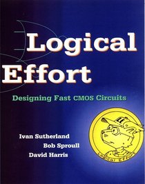 Logical Effort: Designing Fast CMOS Circuits (The Morgan Kaufmann Series in Computer Architecture and Design)