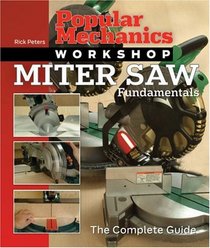 Popular Mechanics Workshop: Miter Saw Fundamentals: The Complete Guide (Popular Mechanics Workshop)