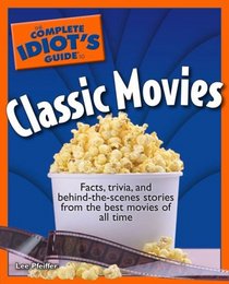 The Complete Idiot's Guide to Classic Movies (Complete Idiot's Guide to)