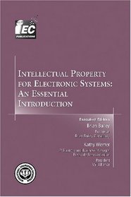 Intellectual Property for Electronic Systems: An Essential Introduction (Design Handbook series)