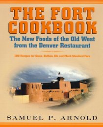 The Fort Cookbook: New Foods of the Old West from the Denver Restaurant
