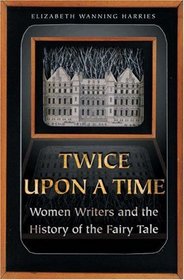Twice upon a Time : Women Writers and the History of the Fairy Tale