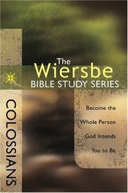 The Wiersbe Bible Study Series: Colossians: Become the Whole Person God Intends You to Be