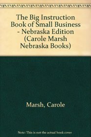 The Big Instruction Book of Small Business - Nebraska Edition (Carole Marsh Nebraska Books)