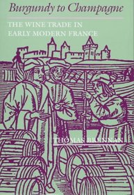 Burgundy to Champagne: The Wine Trade in Early Modern France (The Johns Hopkins University Studies in Historical and Political Science)