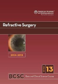 2014-2015 Basic and Clinical Science Course (BCSC): Section 13: Refractive Surgery
