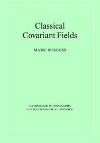 Classical Covariant Fields (Cambridge Monographs on Mathematical Physics)