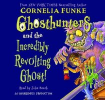 The Ghosthunters and the Incredibly Revolting Ghost: The Ghosthunters, Book 1