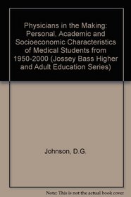 Physicians in the Making: Personal, Academic, and Socioeconomic Characteristics of Medical Students from 1950 to 2000 (Jossey Bass Higher and Adult Education Series)