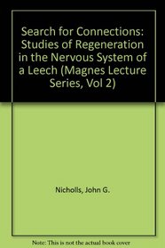 The Search for Connections: Studies of Regeneration in the Nervous System of the Leech (Magnes Lecture Series, Vol 2)