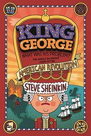 King George: What Was His Problem?: Everything Your Schoolbooks Didn't Tell You About the American Revolution