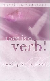 Love is a Verb!  Loving on Purpose