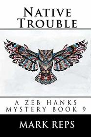 NATIVE TROUBLE (ZEB HANKS:Small Town Sheriff Big Time Trouble)