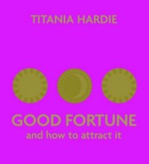 Good Fortune: And How to Attract It