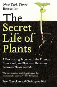 The Secret Life of Plants: A Fascinating Account of the Physical, Emotional, and Spiritual Relations Between Plants and Man