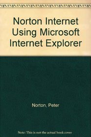 Internet Using Microsoft Internet Explorer 5.5: A Tutorial to Accompany Peter Norton Introduction to Computers Student Edition with CD-ROM