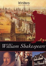 William Shakespeare (Writers and Their Times)