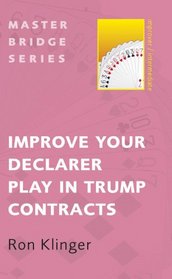 Improve Your Declarer Play in Trump Contracts (Master Bridge Series)