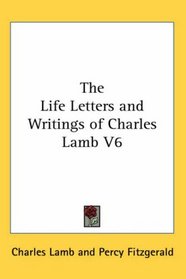 The Life Letters and Writings of Charles Lamb V6