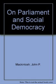 John P. Mackintosh: On Parliament and Social Democracy