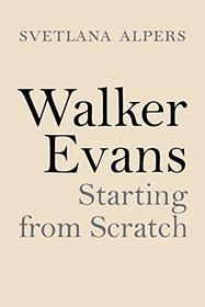 Walker Evans: Starting from Scratch