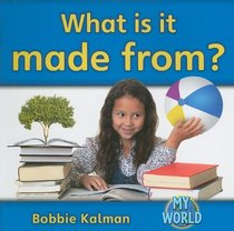 What Is It Made From? (Bobbie Kalman's Leveled Readers: My World: F)