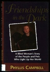 Friendships in the Dark: A Blind Woman's Story of the People and Pets Who Light Up Her World (Thorndike Large Print Inspirational Series)