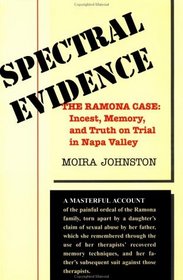 Spectral Evidence: The Ramona Case : Incest, Memory, and Truth on Trial in Napa Valley