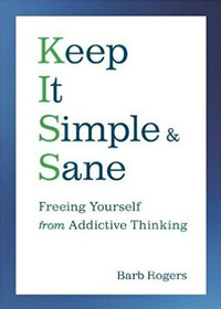 Keep It Simple & Sane: Freeing Yourself from Addictive Thinking