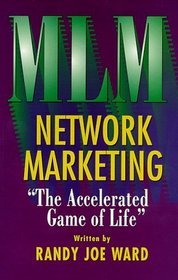 Network Marketing : The Accelerated Game of Life