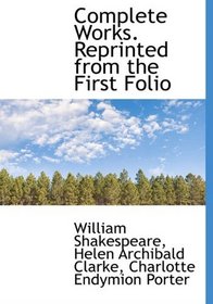 Complete Works. Reprinted from the First Folio