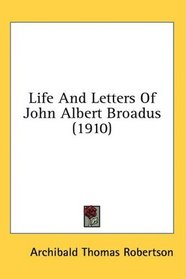 Life And Letters Of John Albert Broadus (1910)