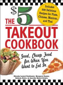 The $5 Takeout Cookbook: Good, Cheap Food for When You Want to Eat In